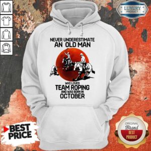 Alternative view of Perfect Never Underestimate An Old Woman Who Loves Team Roping And Was Born In October Shirt