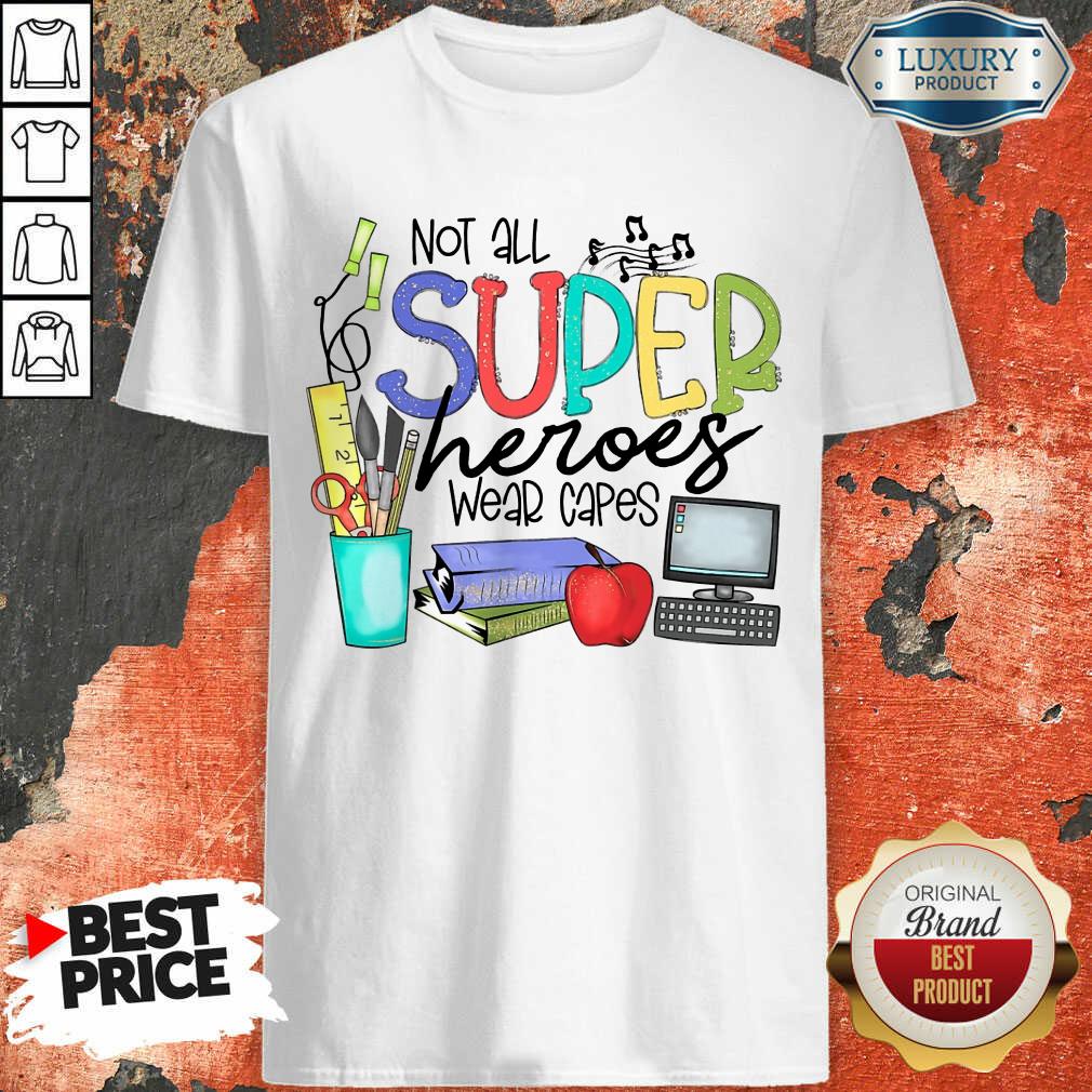 Perfect Not All Superheroes Wear Capes Shirt