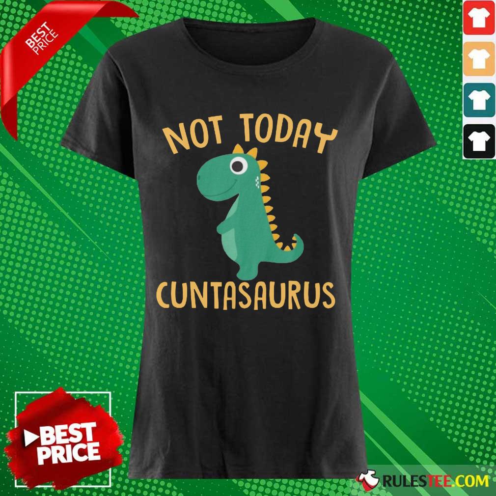 Perfect Not Today Cuntasaurus Shirt - Image 3