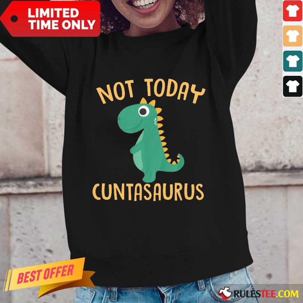 Perfect Not Today Cuntasaurus Shirt - Image 2