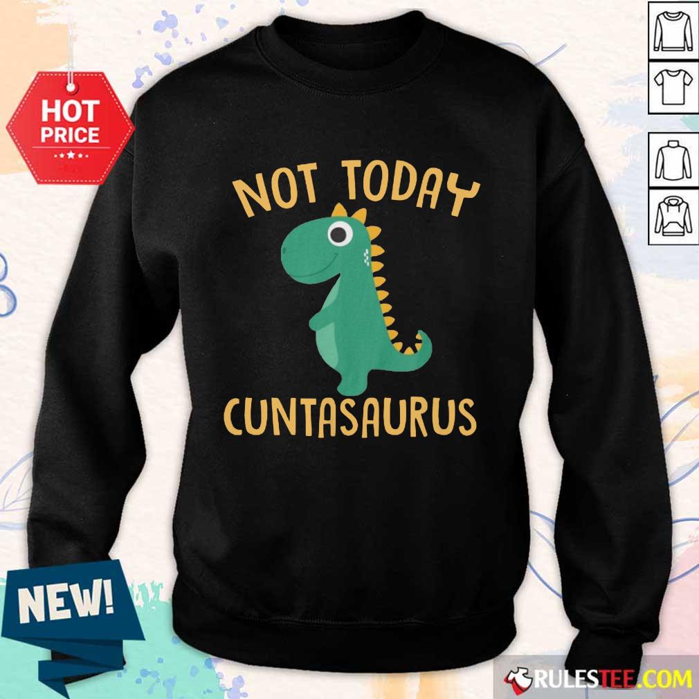 Perfect Not Today Cuntasaurus Shirt - Image 5