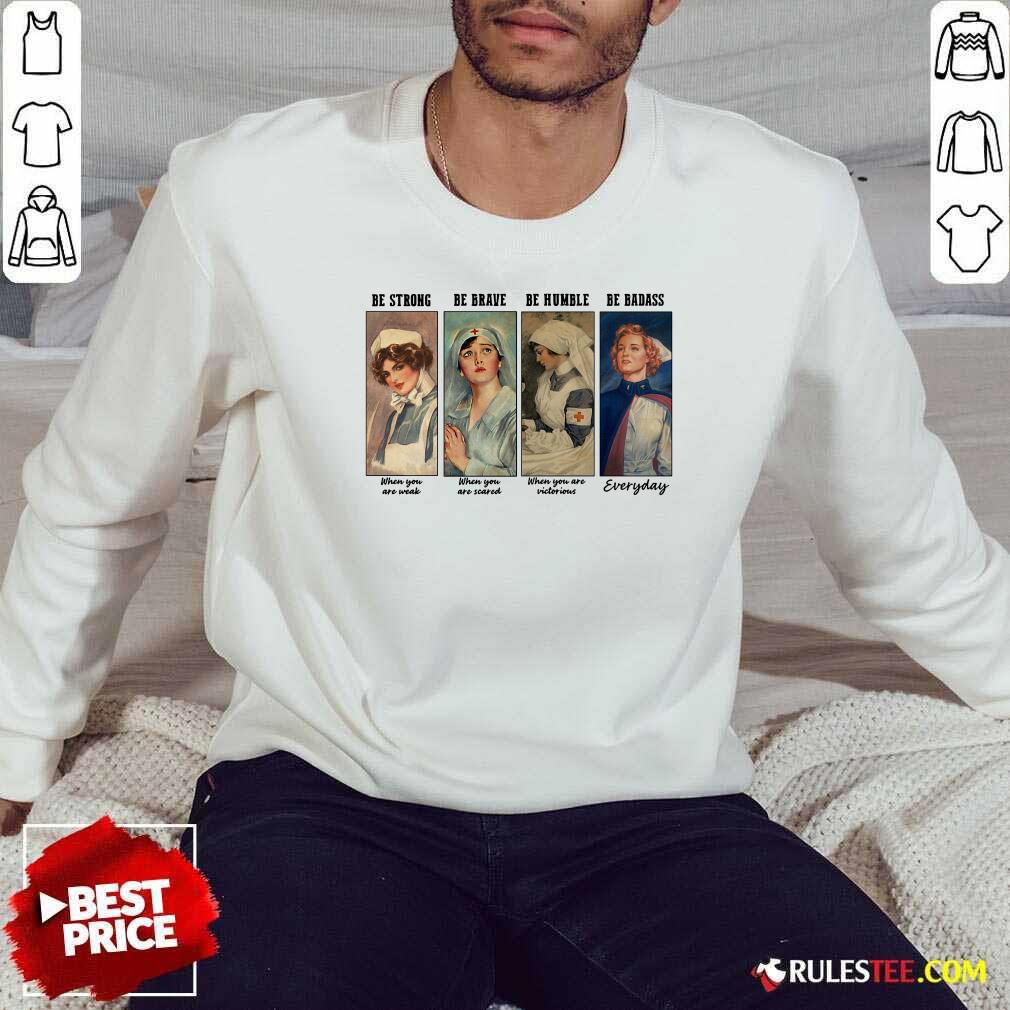 Perfect Nurse Be Strong Be Brave Be Humble Be Badass Everyday Shirt - Image 5