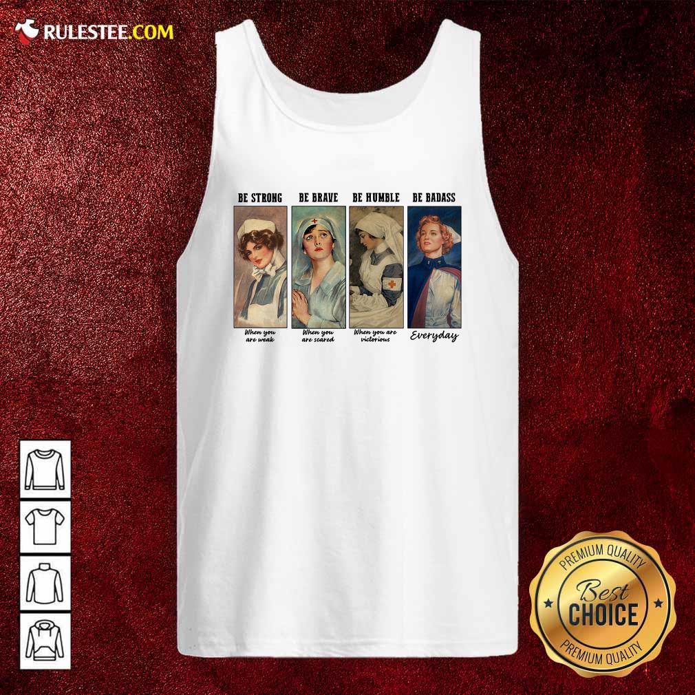 Perfect Nurse Be Strong Be Brave Be Humble Be Badass Everyday Shirt - Image 4