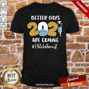 Perfect Nurse Better Days 2021 Are Coming Phlebotomist Shirt