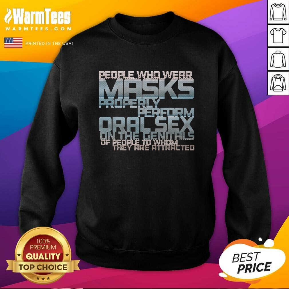 Perfect People Who Wear Masks Properly Perform Oralsex On The Genitals Of People To Whom They Are Attracted Shirt - Image 2