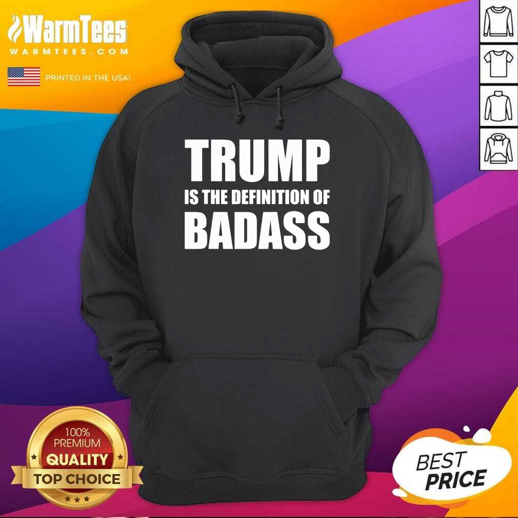 Perfect President Donald Trump Is The Definition Of Badass Shirt - Image 2