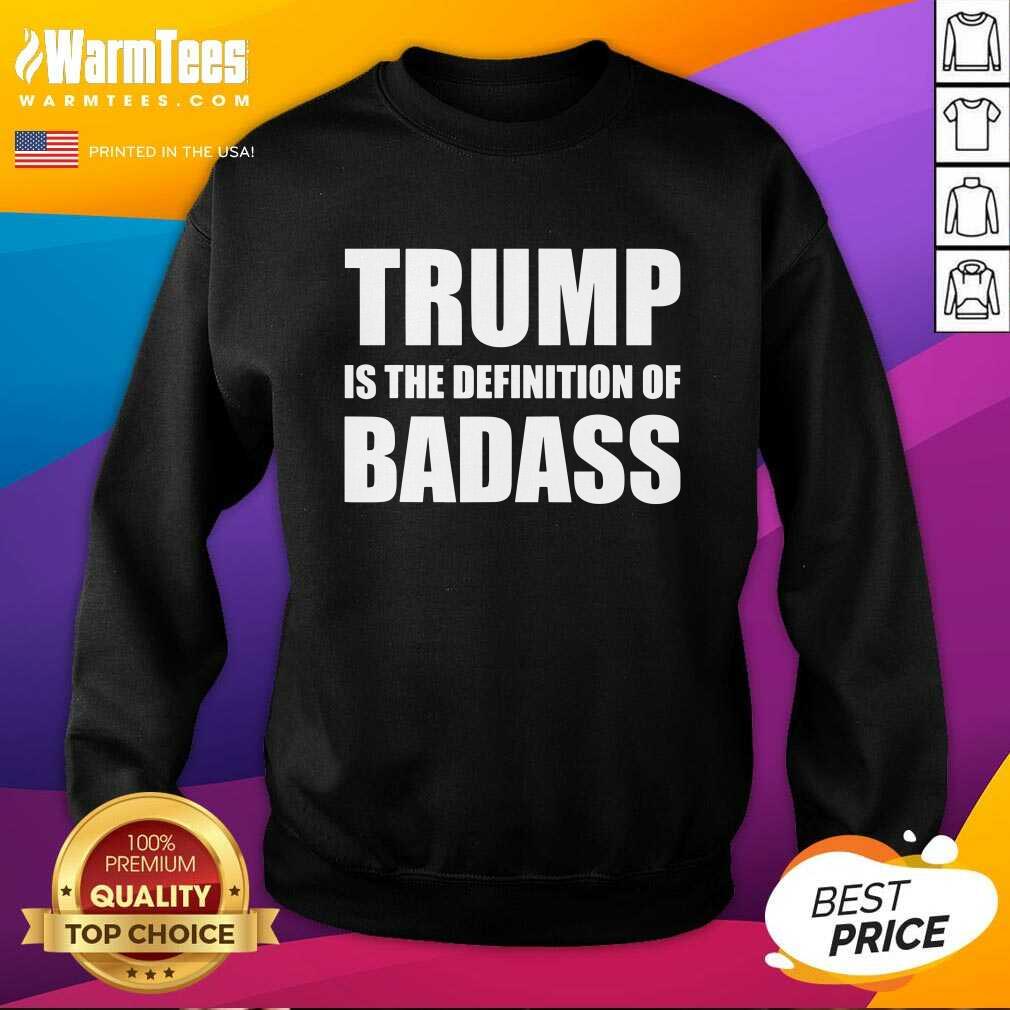 Perfect President Donald Trump Is The Definition Of Badass Shirt - Image 3