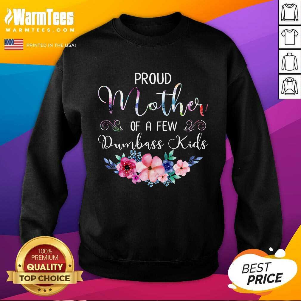 Perfect Proud Mother Of A Few Dumbass Kids Flower Shirt - Image 3