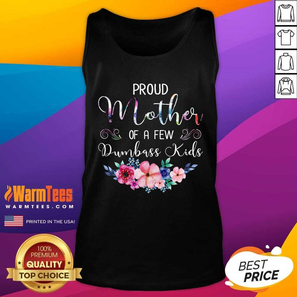 Perfect Proud Mother Of A Few Dumbass Kids Flower Shirt - Image 4