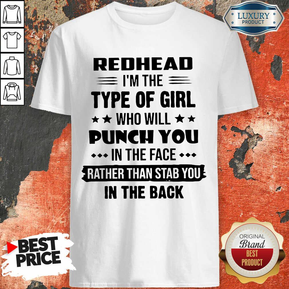 Perfect Redhead Type Of Girl Punch You In The Face Rather Than Stab You In The Back Shirt