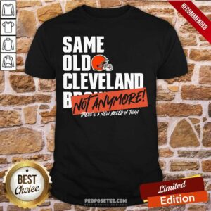 Perfect Same Old Cleveland Not Anymore There’s A New Breed In Town Shirt