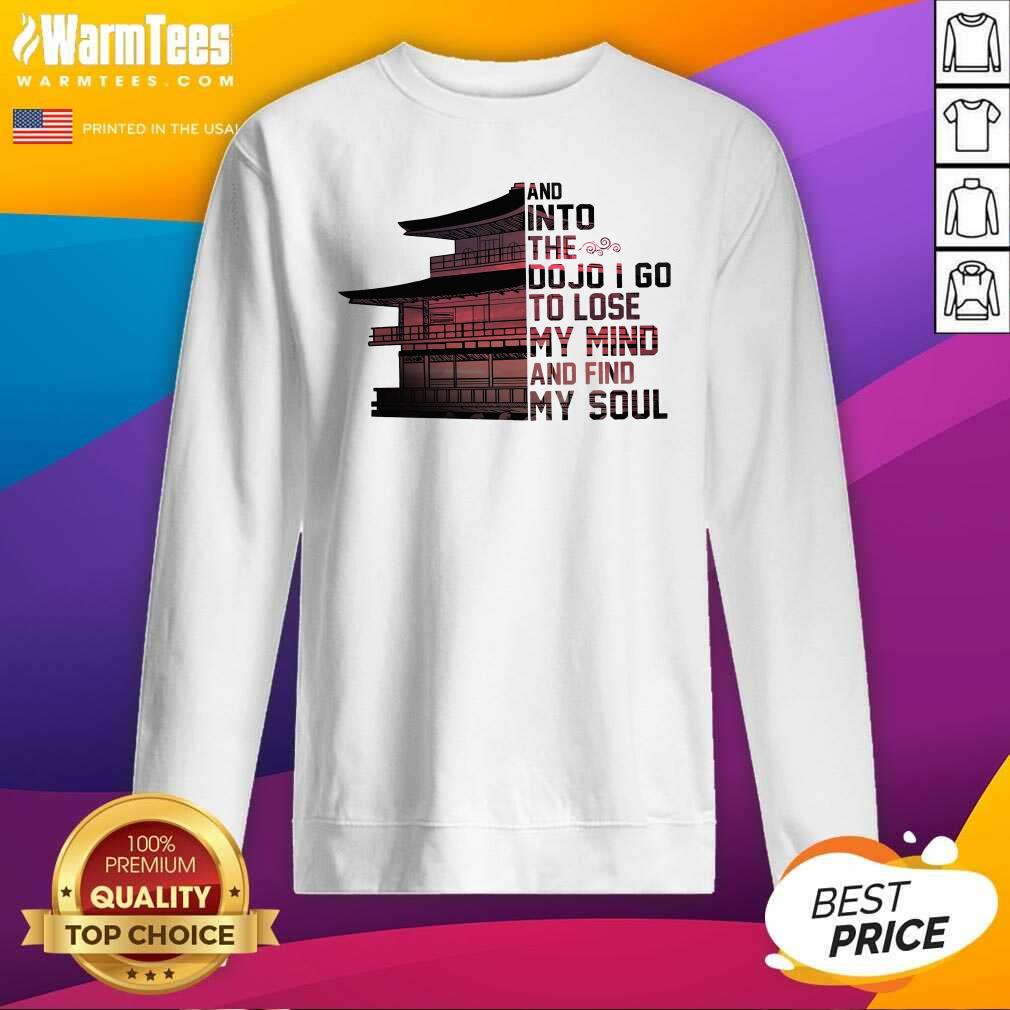 Perfect Samurai House And Into The Dojo I Go To Lose My Mind And Find My Soul Shirt - Image 3