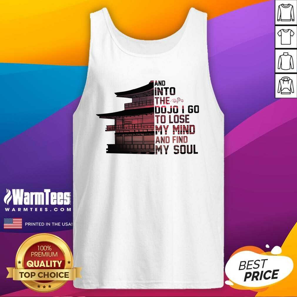 Perfect Samurai House And Into The Dojo I Go To Lose My Mind And Find My Soul Shirt - Image 4