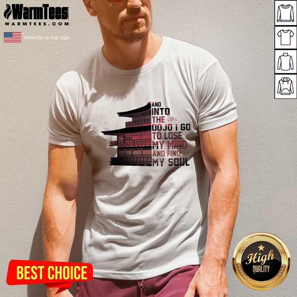 Perfect Samurai House And Into The Dojo I Go To Lose My Mind And Find My Soul Shirt - Image 5