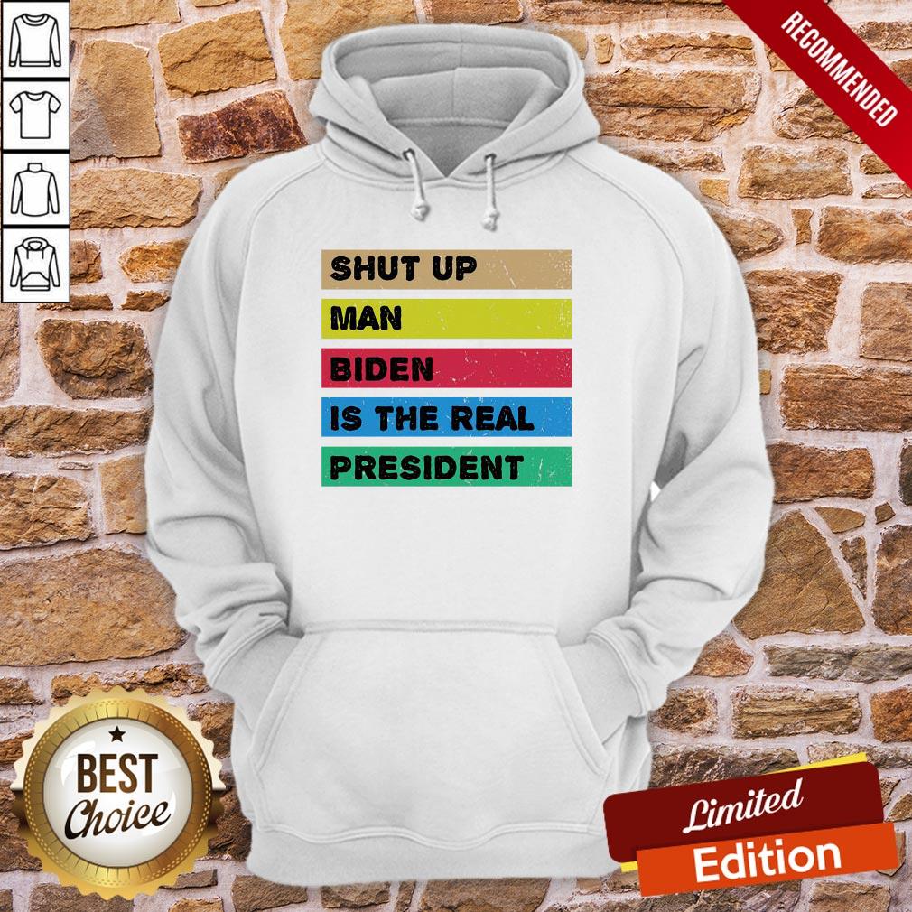Perfect Shut Up Man Biden Is The Real President Shirt - Image 5