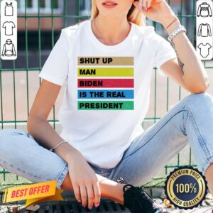 Alternative view of Perfect Shut Up Man Biden Is The Real President Shirt