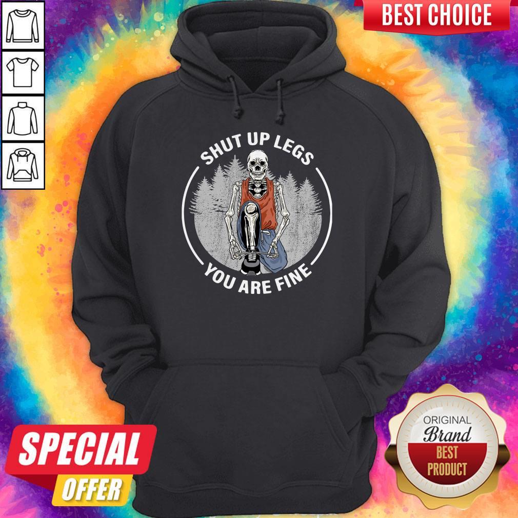 Perfect Skeleton Shut Up Legs You Are Fine Shirt - Image 5