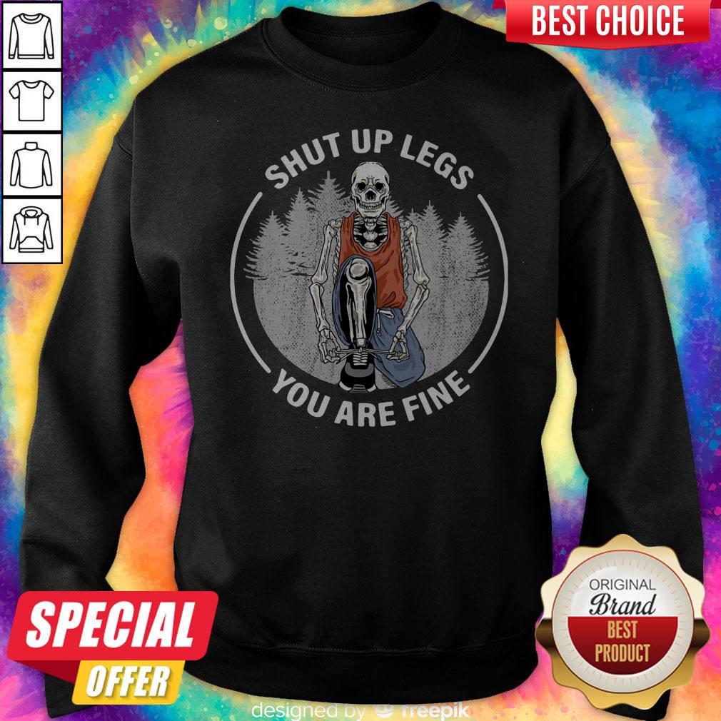 Perfect Skeleton Shut Up Legs You Are Fine Shirt - Image 4