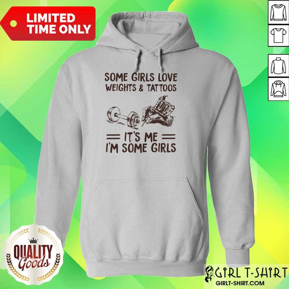 Perfect Some Girls Love Weights And Tattoos Its Me Im Some Girls Shirt - Image 3