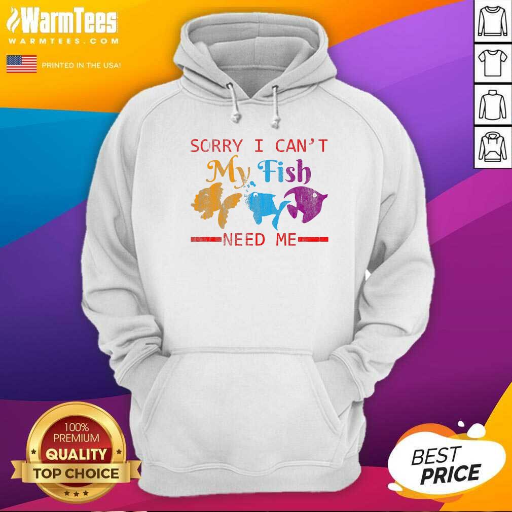 Perfect Sorry I Can’t My Fish Need Me Shirt - Image 2