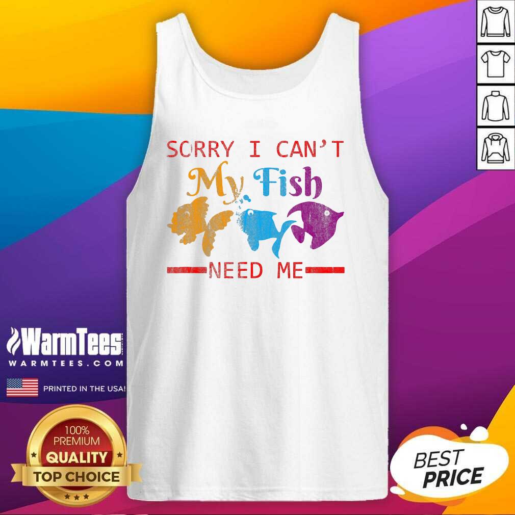 Perfect Sorry I Can’t My Fish Need Me Shirt - Image 4