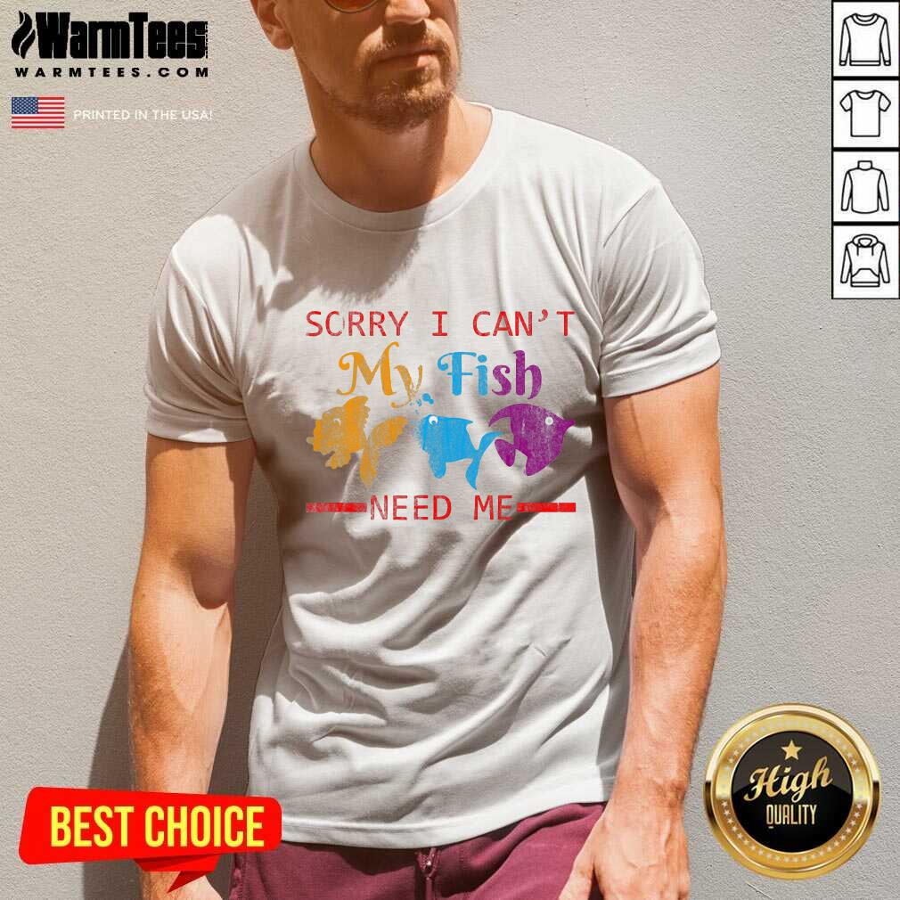 Perfect Sorry I Can’t My Fish Need Me Shirt - Image 5