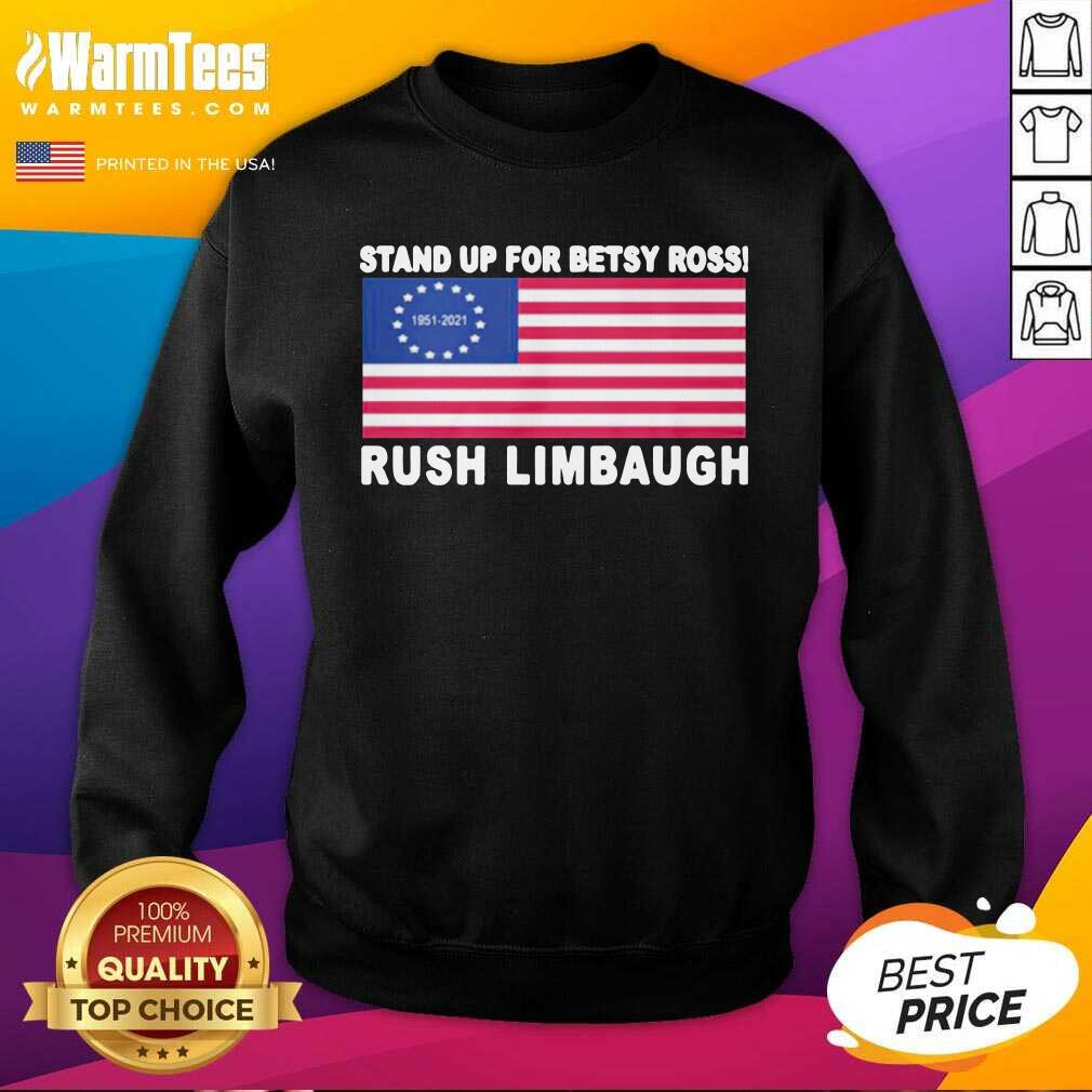 Perfect Stand Up For Betsy Ross Rush Limbaugh 1951 2021 American Flag Shirt - Image 3