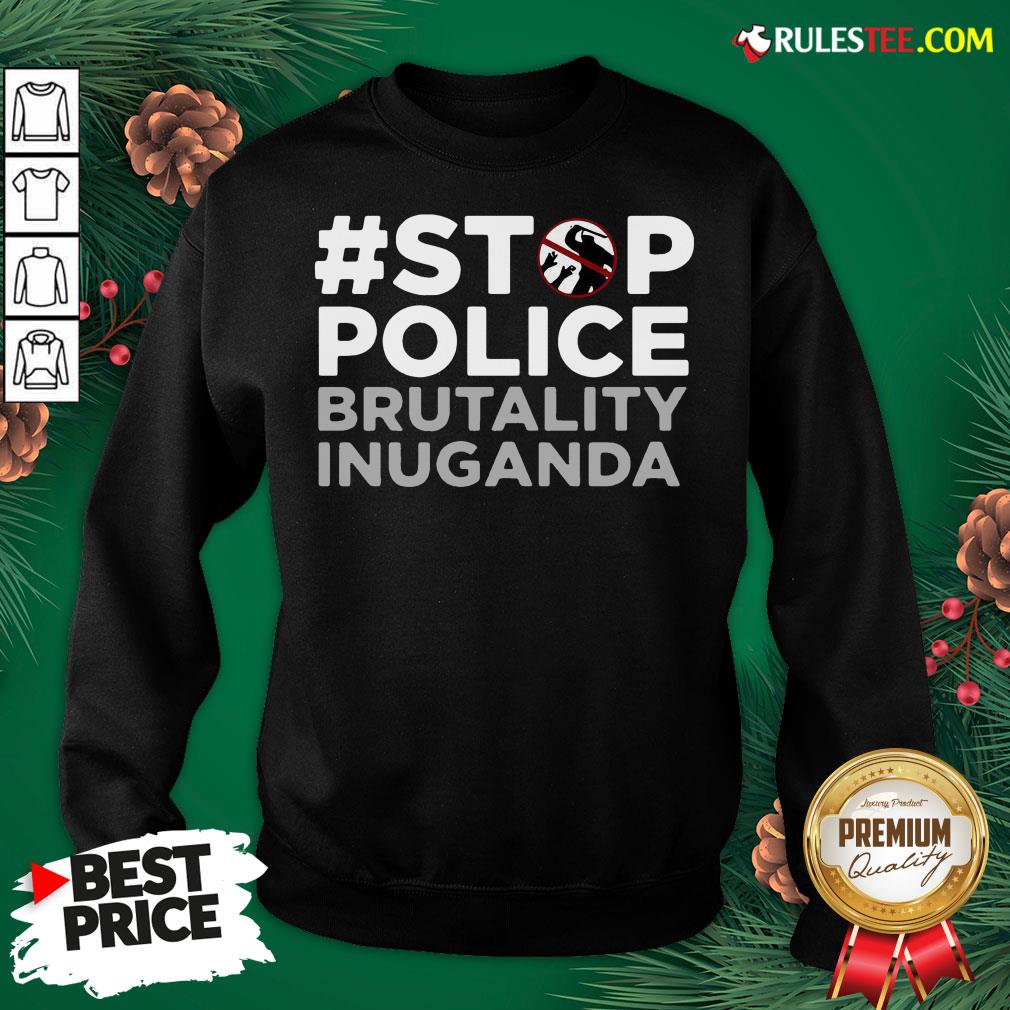 Perfect Stop Police Brutality Inuganda Shirt - Image 5