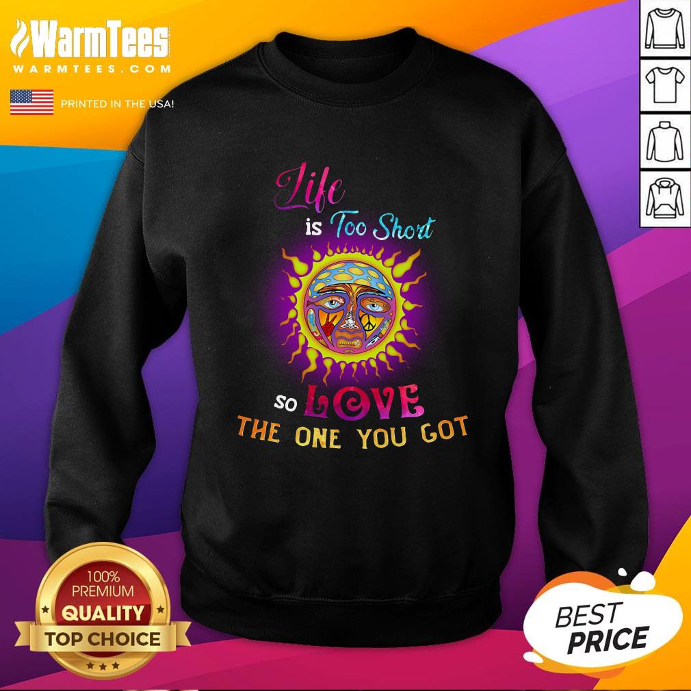 Perfect Sunshine Life Is Too Short So Love The One You Got Shirt - Image 4