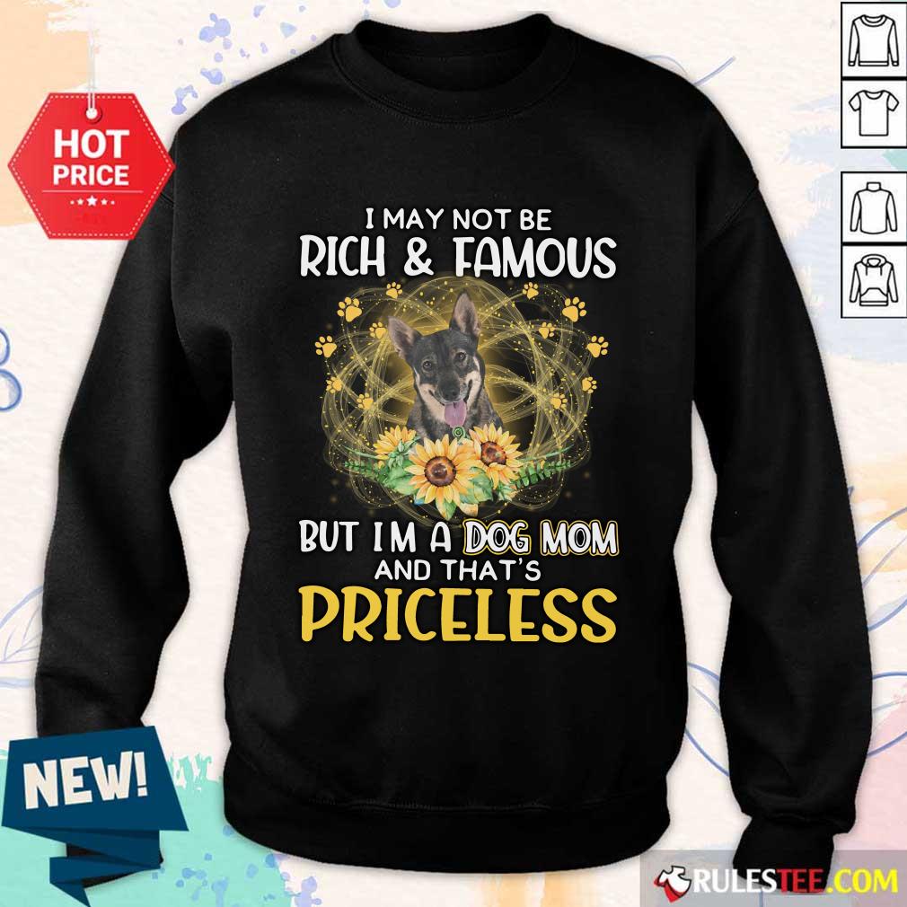 Perfect Swedish Vallhund I May Not Be Rich And Famous But I Am A Dog Mom And That Is Priceless Shirt - Image 2