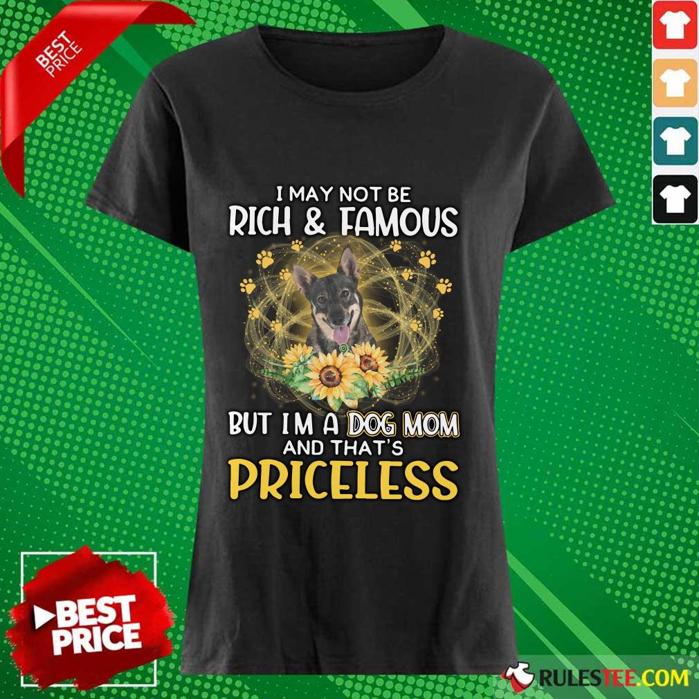 Perfect Swedish Vallhund I May Not Be Rich And Famous But I Am A Dog Mom And That Is Priceless Shirt - Image 5