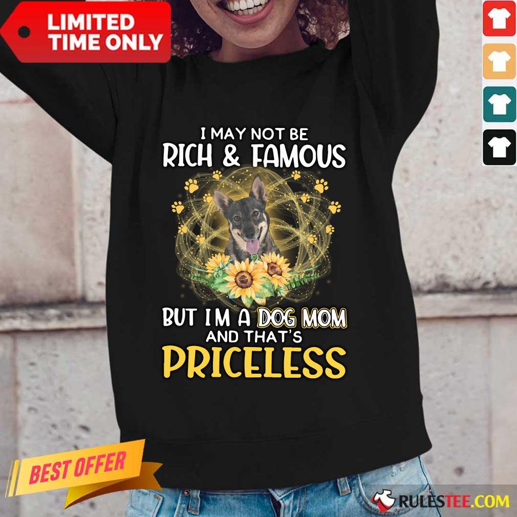 Perfect Swedish Vallhund I May Not Be Rich And Famous But I Am A Dog Mom And That Is Priceless Shirt - Image 4