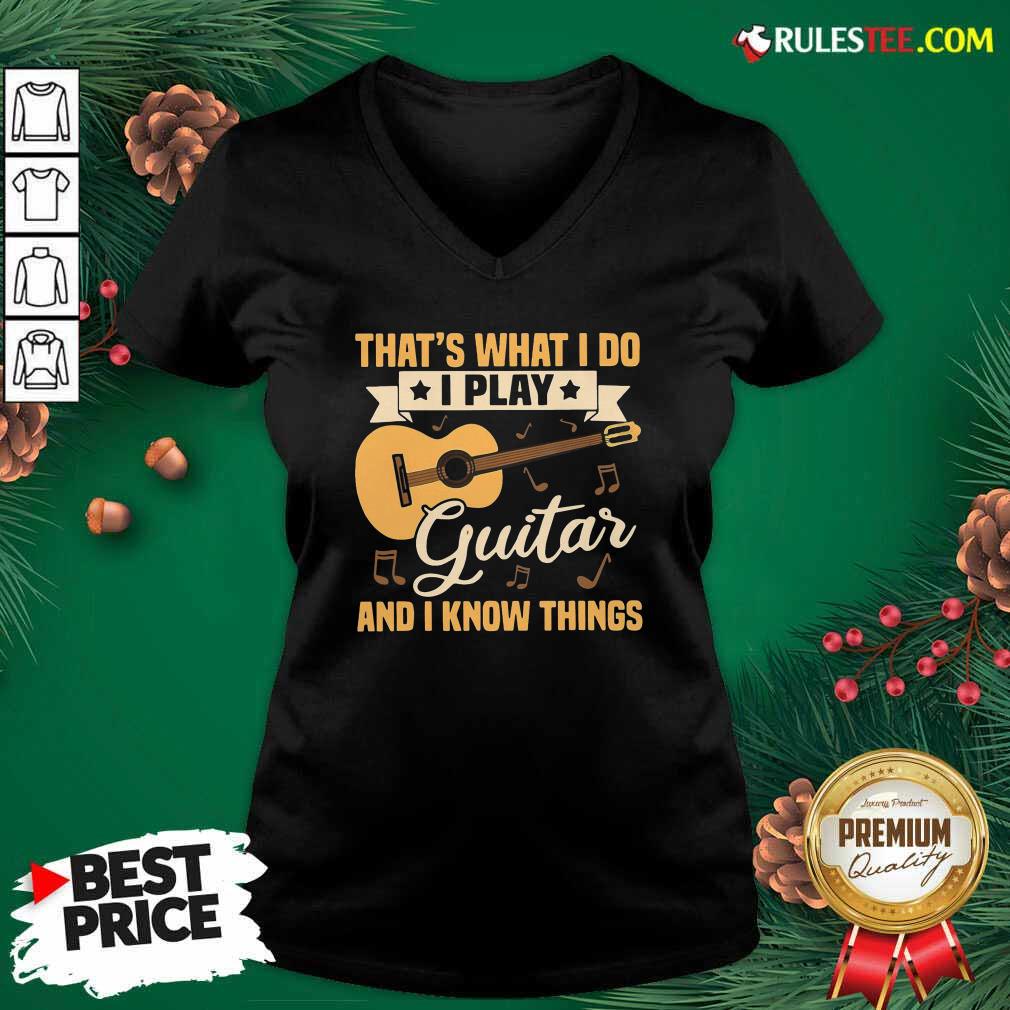 Perfect Thats What I Do I Play Guitar And I Know Things Shirt - Image 3