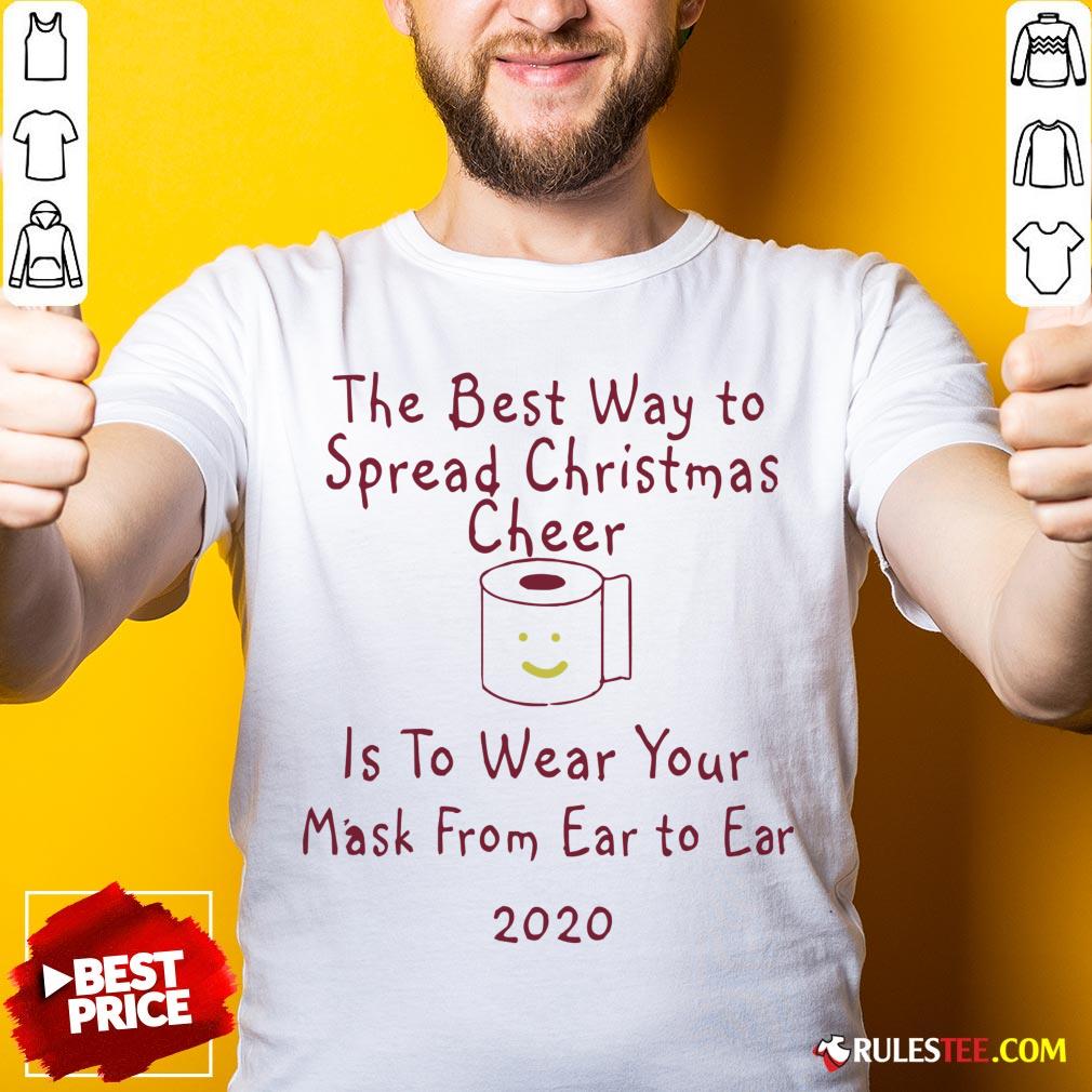 Perfect The Best Way To Spread Christmas Cheer Is To Wear Your Mask Form Ear To Ear 2020 Shirt