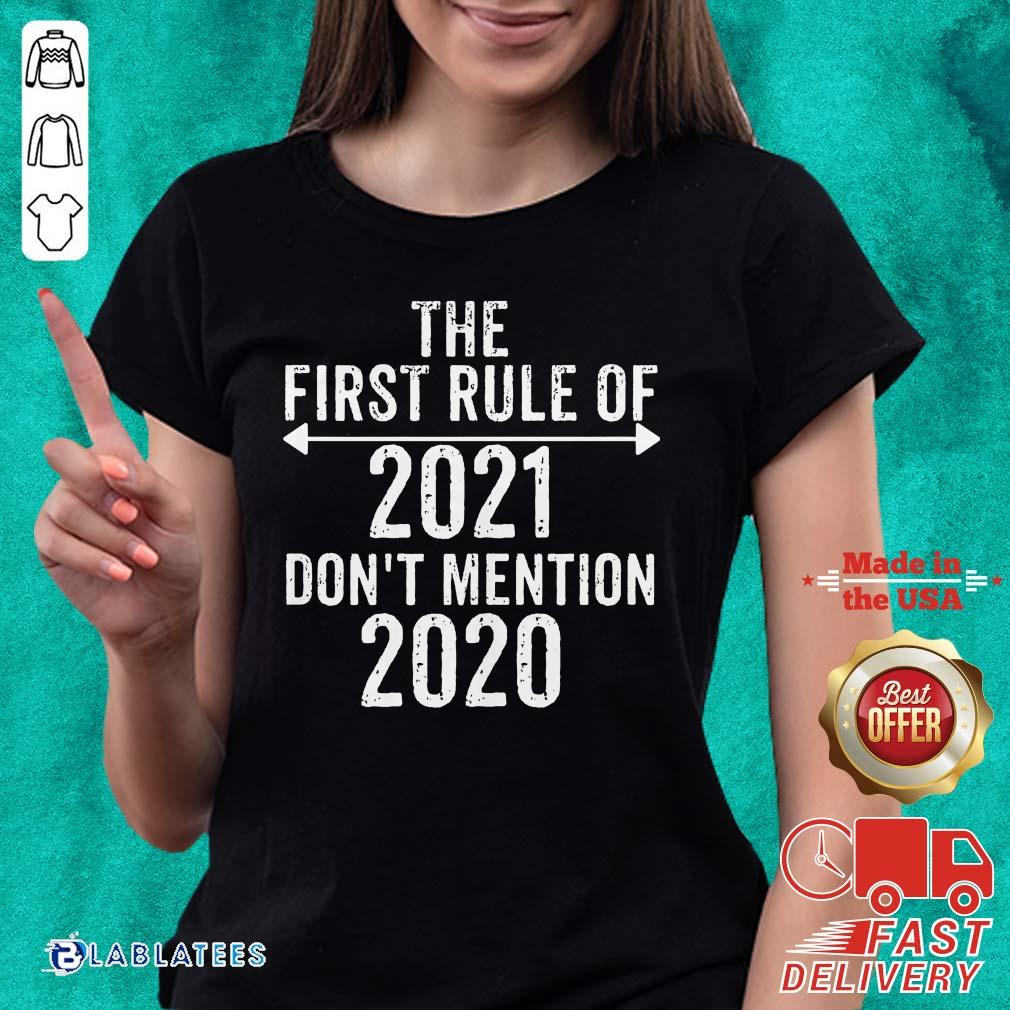 Perfect The First Rule Of 2021 Don'T Mention 2020 Shirt - Image 4