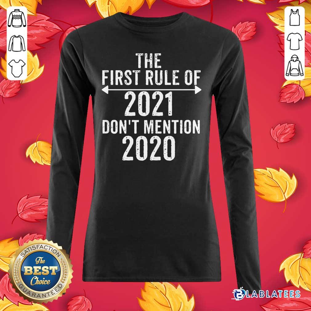 Perfect The First Rule Of 2021 Don'T Mention 2020 Shirt - Image 3