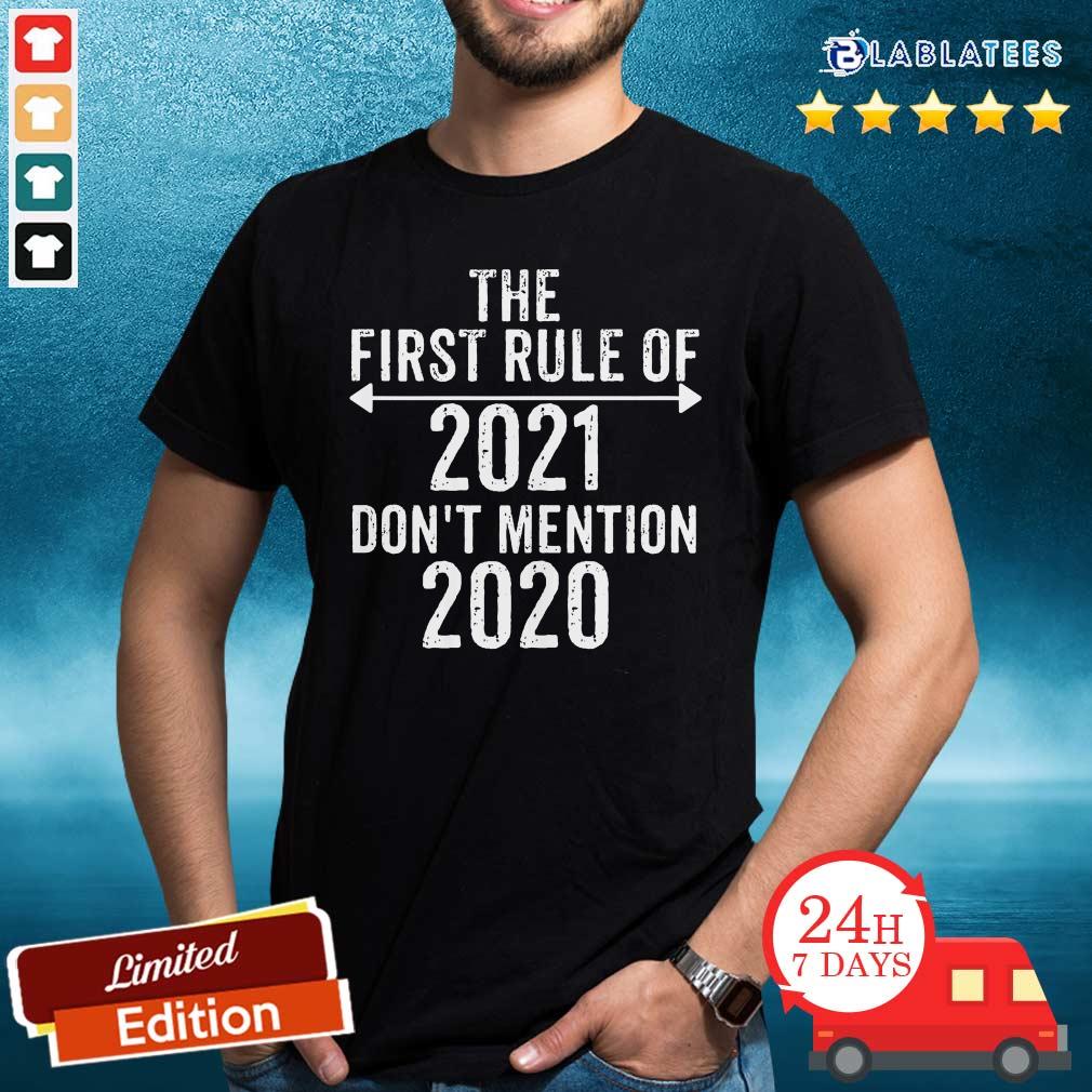 Perfect The First Rule Of 2021 Don'T Mention 2020 Shirt
