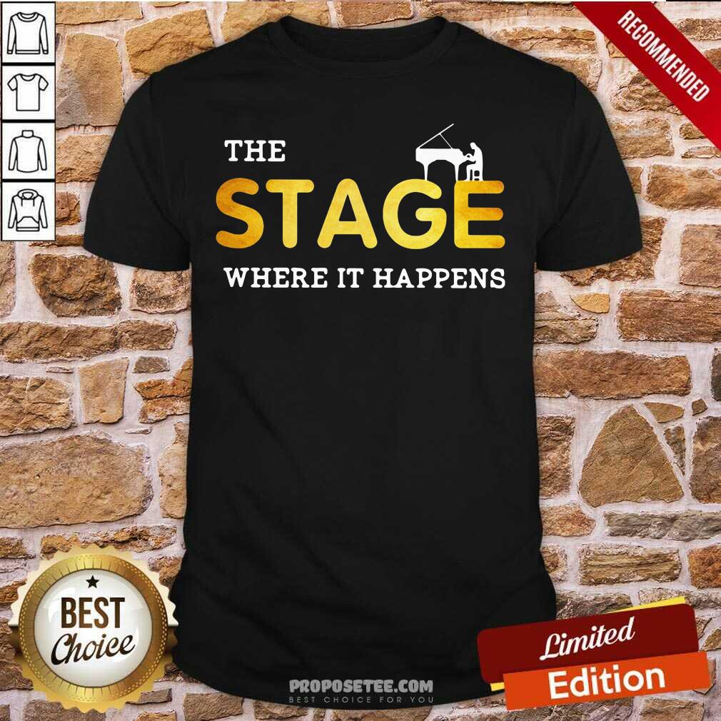 Perfect The Stage Where It Happens Piano Shirt