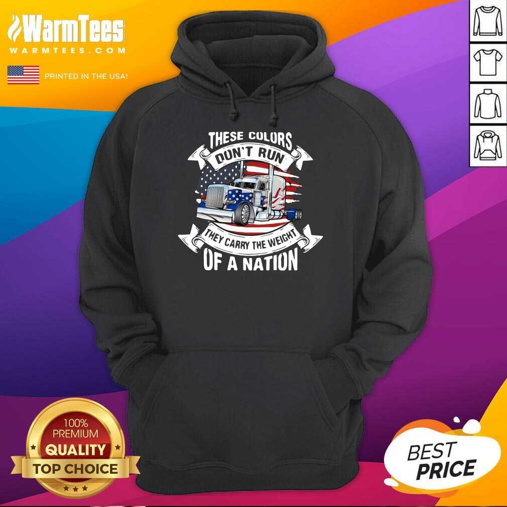 Perfect These Colors Don’t Run They Carry The Weight Of A Nation Truck American Flag Shirt - Image 2