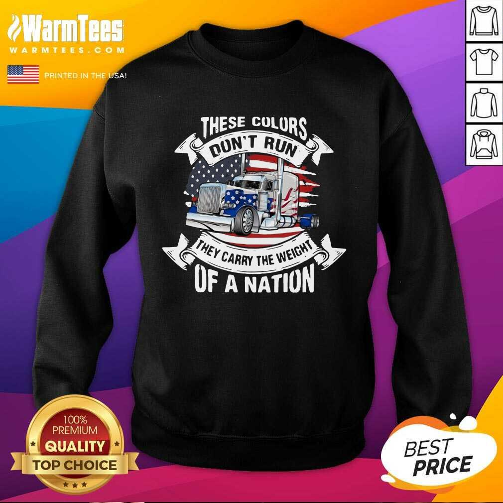 Perfect These Colors Don’t Run They Carry The Weight Of A Nation Truck American Flag Shirt - Image 3