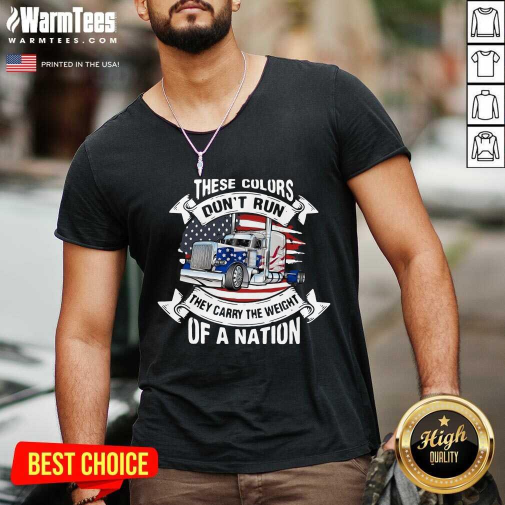 Perfect These Colors Don’t Run They Carry The Weight Of A Nation Truck American Flag Shirt - Image 5