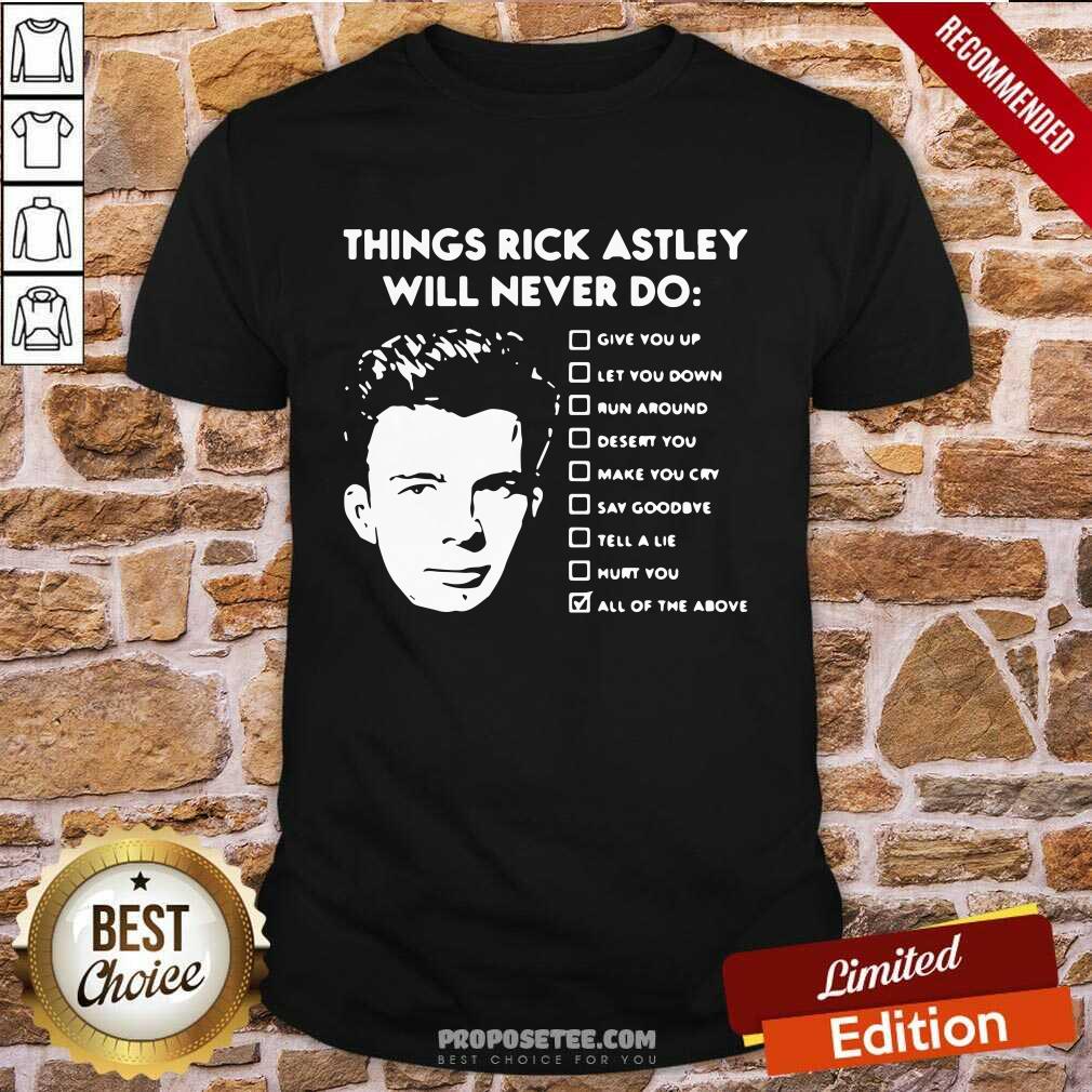 Perfect Things Rick Astley Will Never Do Give You Up Let You Down Run Around Desert You Shirt