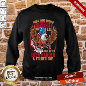 Alternative view of Perfect Those Who Would Disrespect Our Flag Have Never Been Handed A Folded One Veterans Gold American Eagle Flag Shirt