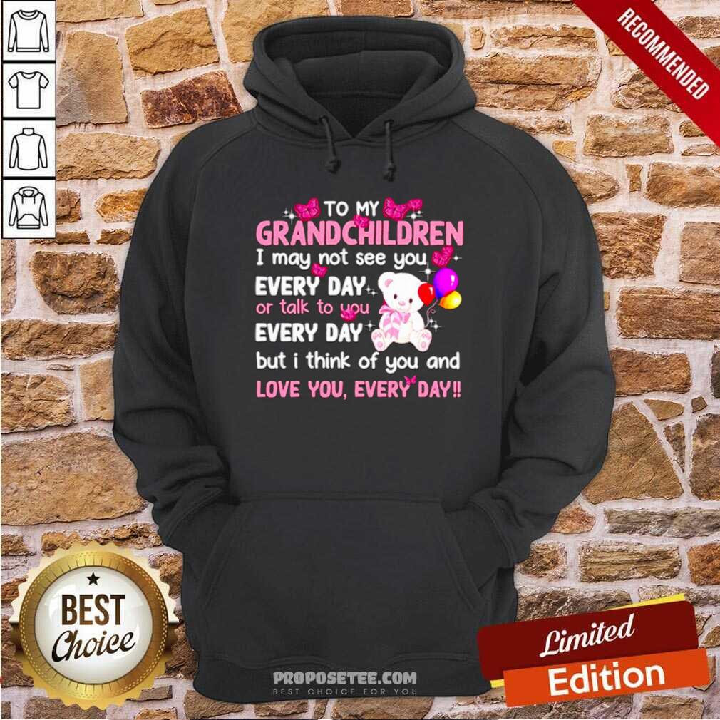 Perfect To My Grandchildren I May Not See You Every Day Or Talk To You Shirt - Image 2
