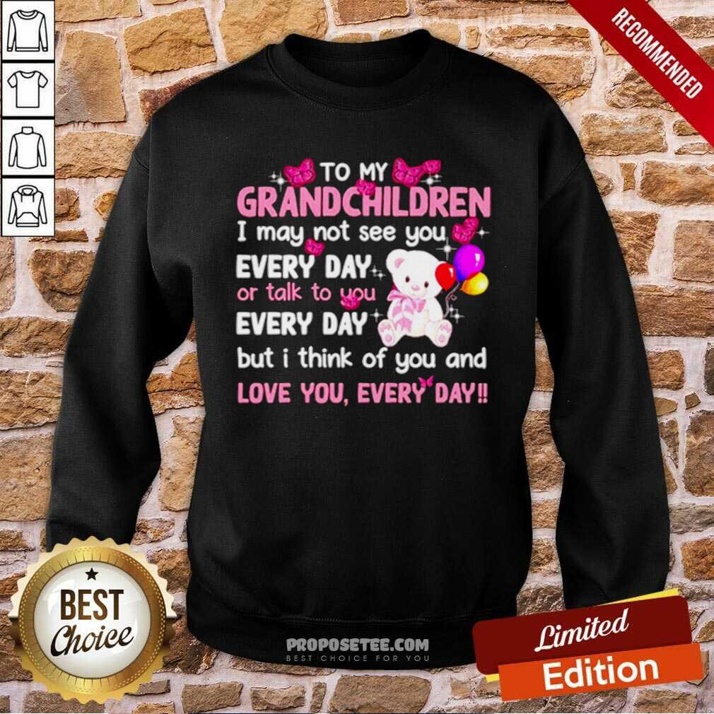 Perfect To My Grandchildren I May Not See You Every Day Or Talk To You Shirt - Image 5