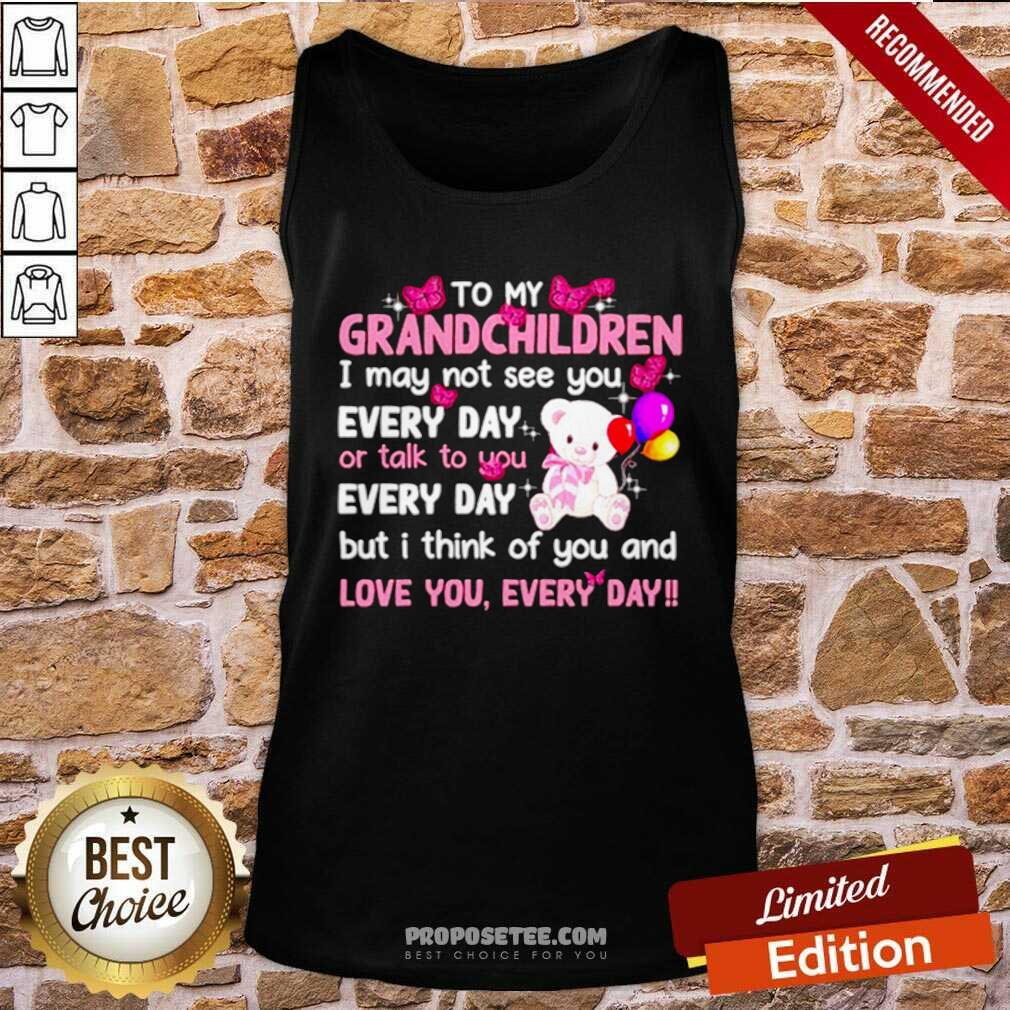 Perfect To My Grandchildren I May Not See You Every Day Or Talk To You Shirt - Image 4
