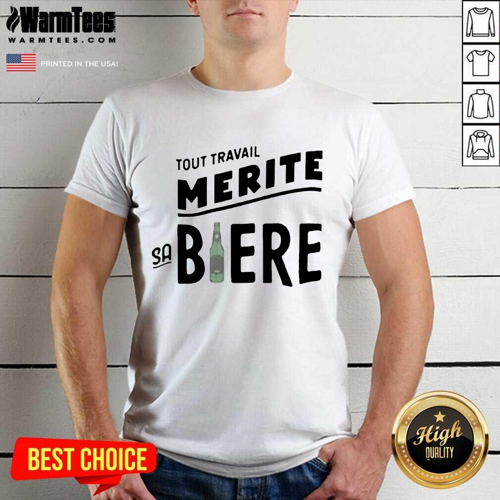 Perfect Tout Travail Merite Sa Biere Shirt