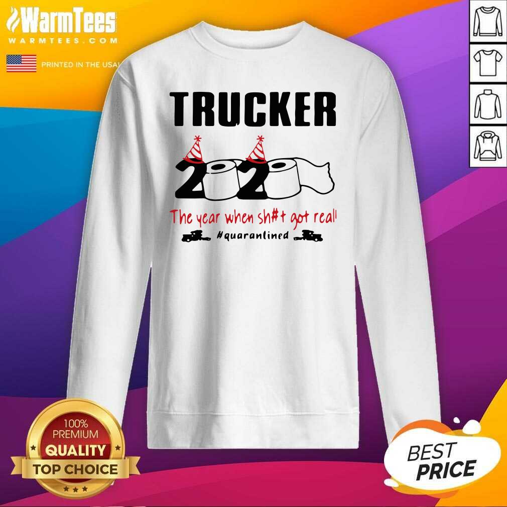 Perfect Trucker 2020 The Year When Shit Got Real Quarantined Shirt - Image 5