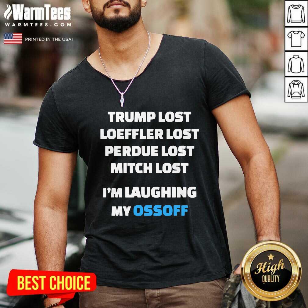 Perfect Trump Lost Loeffler Lost Perdue Lost Mitch Lost I’m Laughing My Ossoff Shirt - Image 5