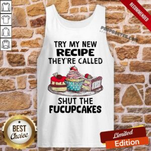 Alternative view of Perfect Try My New Recipe They’re Called Shut The Fucupcakes Shirt